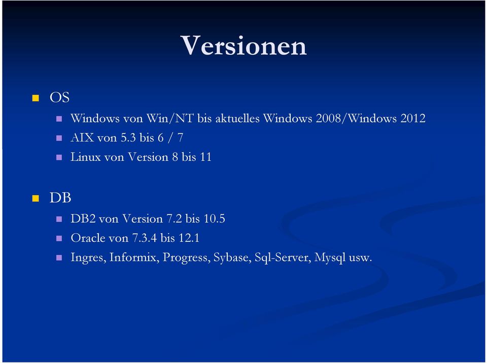 3 bis 6 / 7 Linux von Version 8 bis 11 DB DB2 von Version 7.