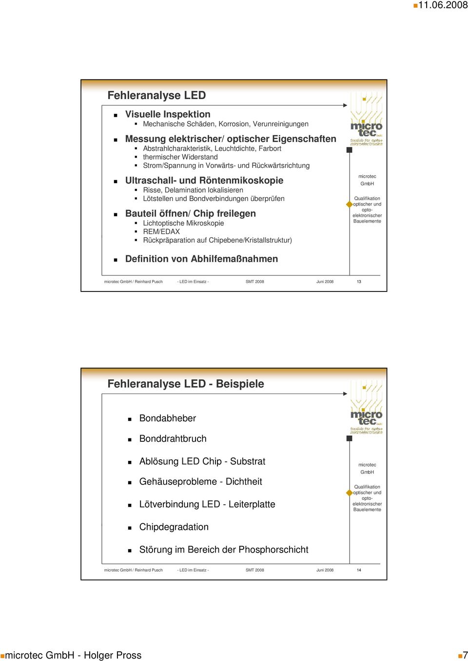 freilegen Lichtoptische Mikroskopie REM/EDAX Rückpräparation auf Chipebene/Kristallstruktur) Definition von Abhilfemaßnahmen / Reinhard Pusch - LED im Einsatz - SMT 2008 Juni 2008 13 Fehleranalyse