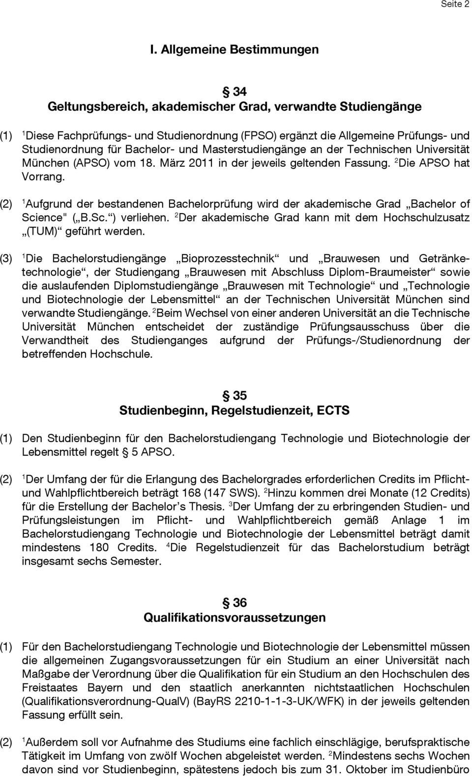 Bachelor- und Masterstudiengänge an der Technischen Universität München (APSO) vom 18. März 2011 in der jeweils geltenden Fassung. 2 Die APSO hat Vorrang.