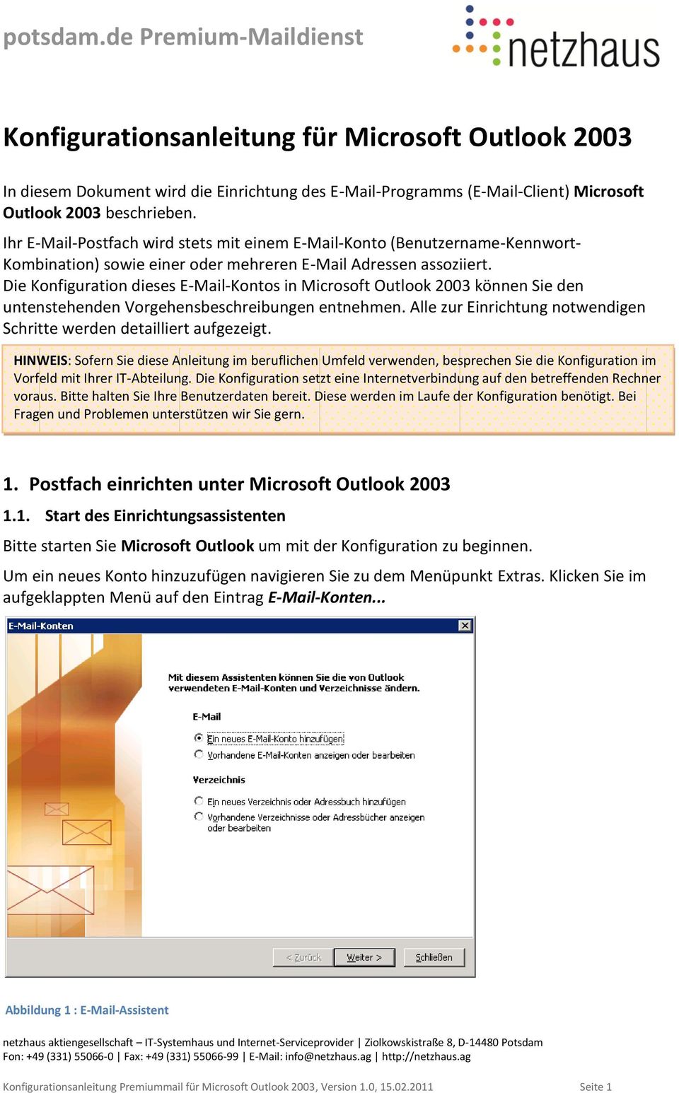 Die Konfiguration dieses E-Mail-Kontos in Microsoft Outlook 2003 können Sie den untenstehenden Vorgehensbeschreibungen entnehmen.