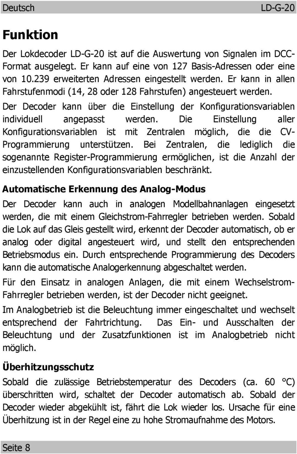 Die Einstellung aller Konfigurationsvariablen ist mit Zentralen möglich, die die CV- Programmierung unterstützen.