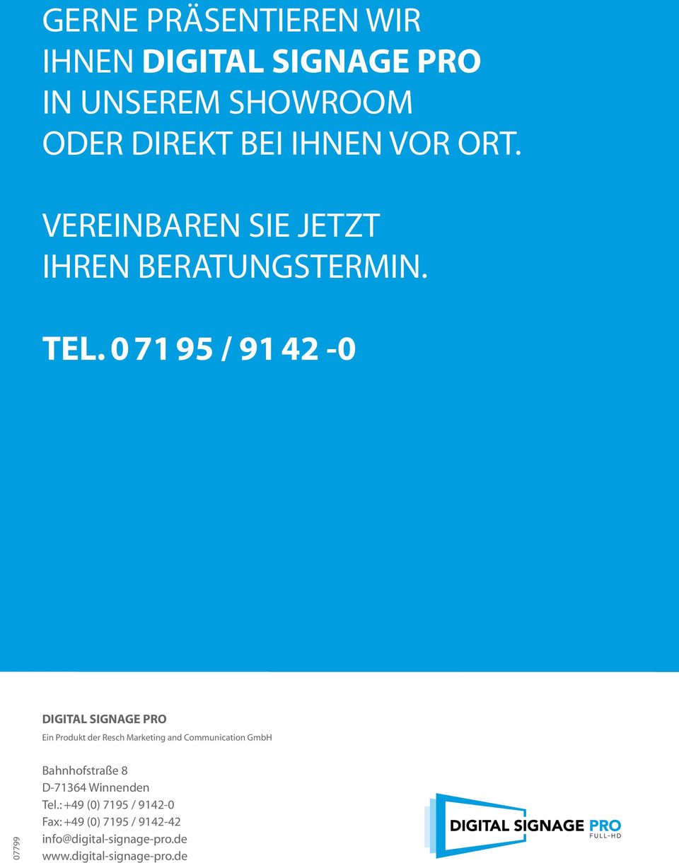 0 71 95 / 91 42-0 DIGITAL SIGNAGE PRO Ein Produkt der Resch Marketing and Communication GmbH 07799