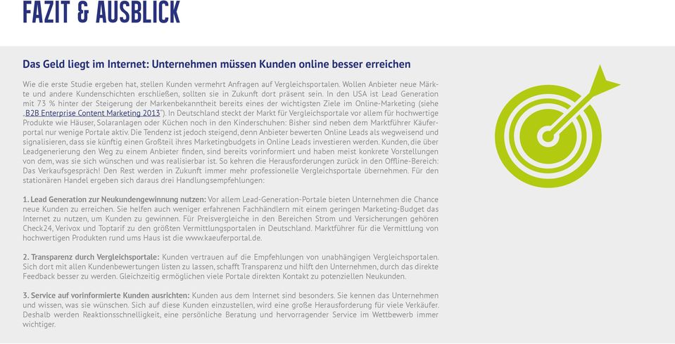 In den USA ist Lead Generation mit 73 % hinter der Steigerung der Markenbekanntheit bereits eines der wichtigsten Ziele im Online-Marketing (siehe B2B Enterprise Content Marketing 2013 ).