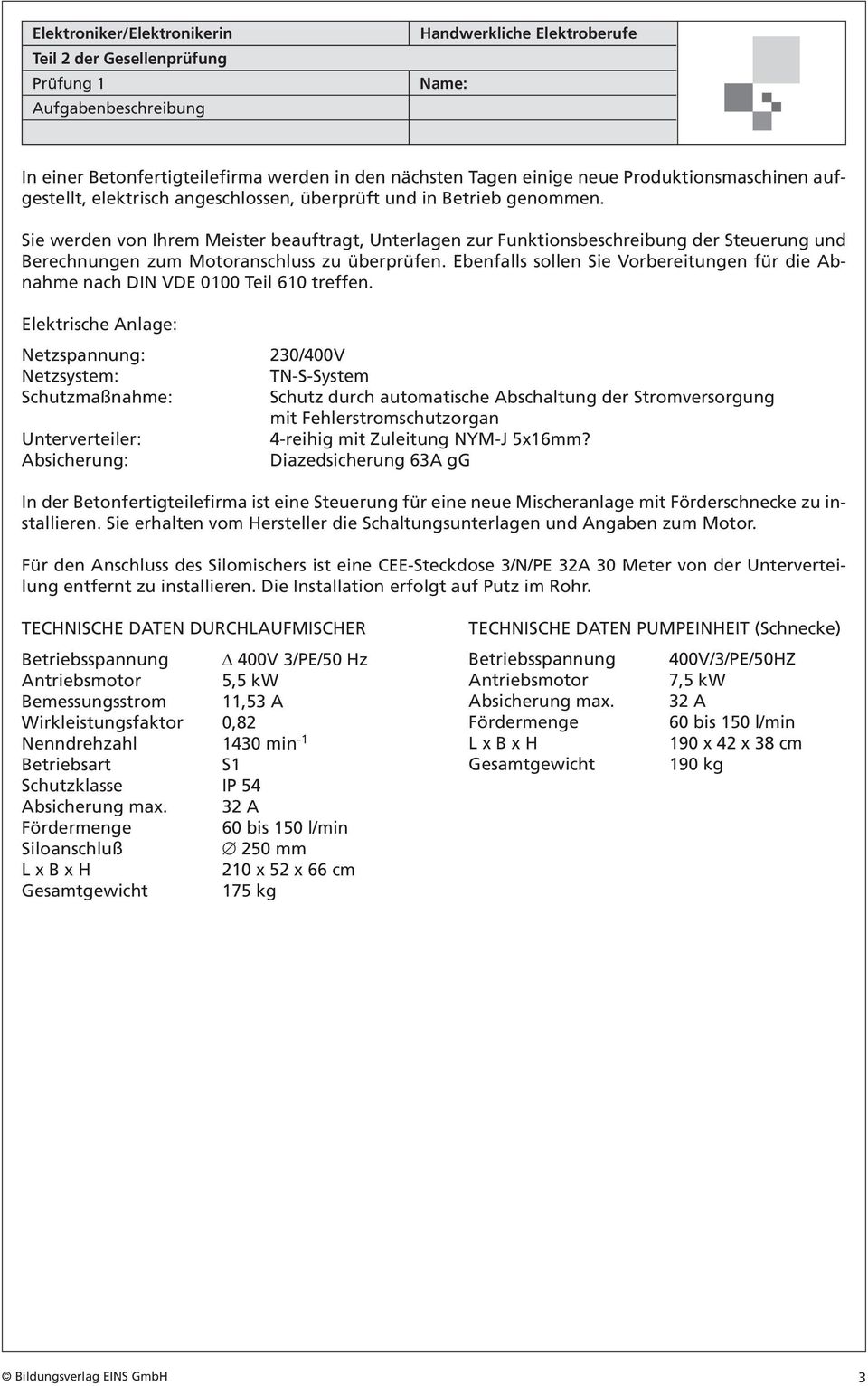 Ebenfalls sollen Sie Vorbereitungen für die Abnahme nach DIN VDE 0100 Teil 610 treffen.