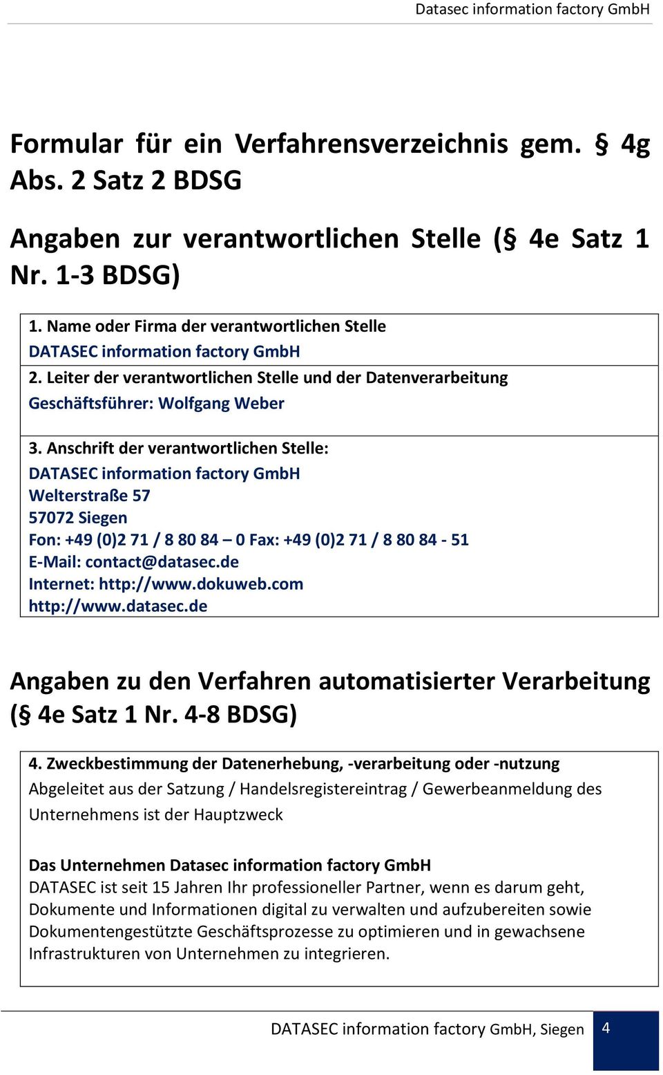 Anschrift der verantwortlichen Stelle: DATASEC information factory GmbH Welterstraße 57 57072 Siegen Fon: +49 (0)2 71 / 8 80 84 0 Fax: +49 (0)2 71 / 8 80 84-51 E-Mail: contact@datasec.