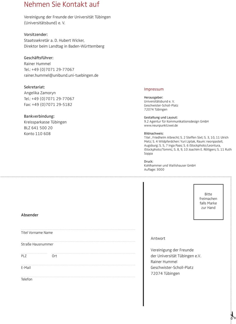 : +49 (0)7071 29-77067 Fax: +49 (0)7071 29-5182 Bankverbindung: Kreissparkasse Tübingen BLZ 641 500 20 Konto 110 608 Impressum Herausgeber: Universitätsbund e. V.
