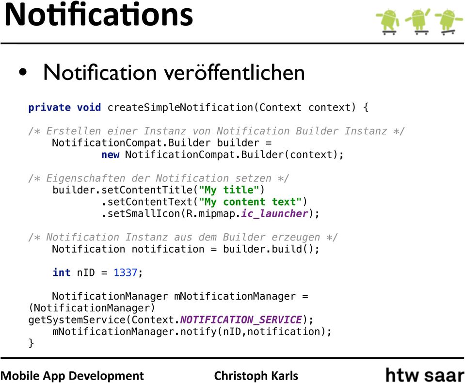 setcontenttext("my content text").setsmallicon(r.mipmap.ic_launcher); /* Notification Instanz aus dem Builder erzeugen */ Notification notification = builder.