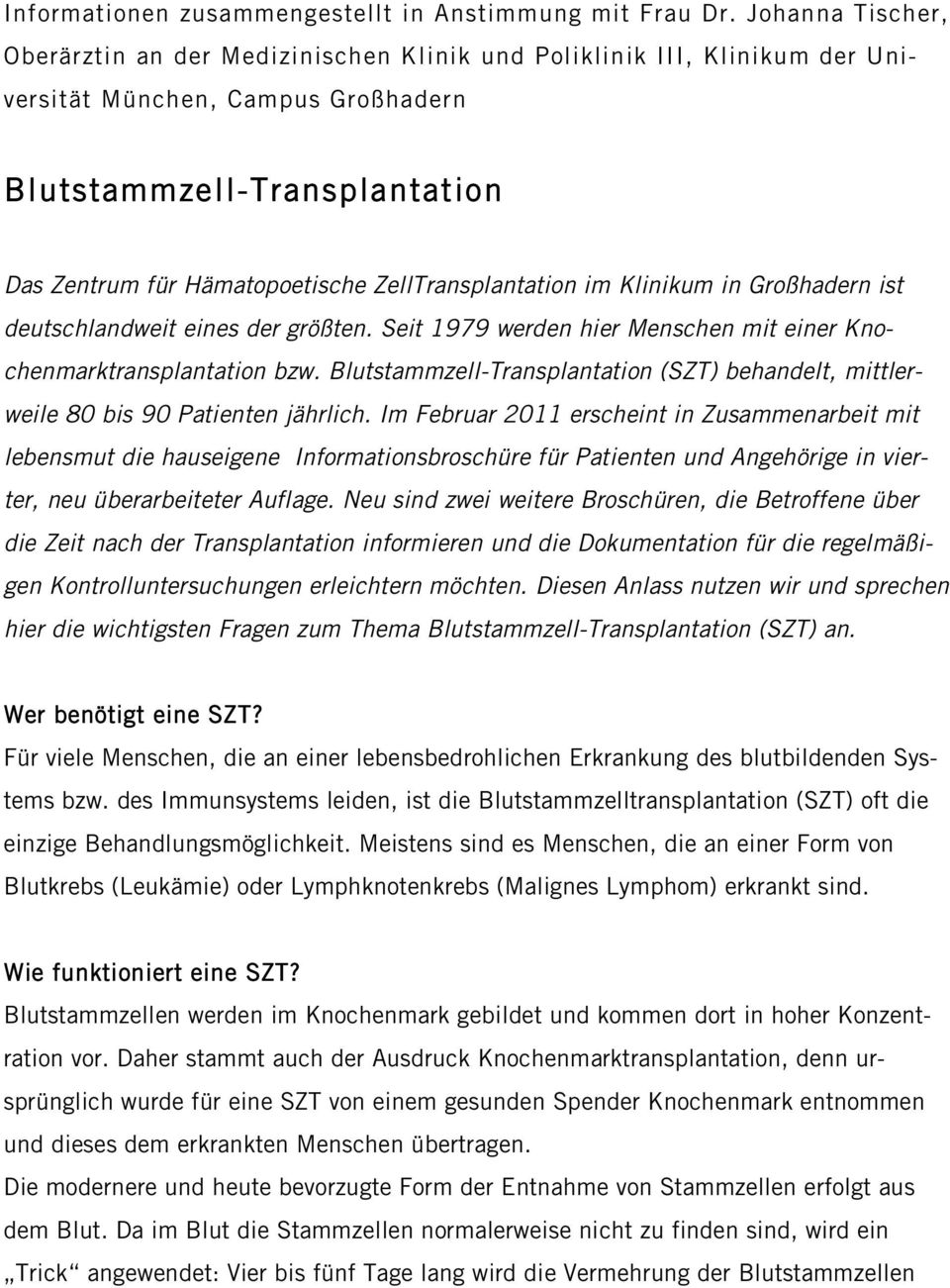 ZellTransplantation im Klinikum in Großhadern ist deutschlandweit eines der größten. Seit 1979 werden hier Menschen mit einer Knochenmarktransplantation bzw.