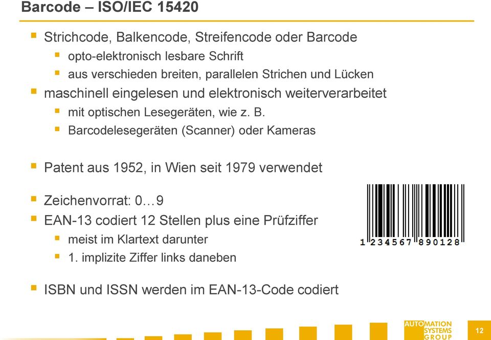 z. B. Barcodelesegeräten (Scanner) oder Kameras Patent aus 1952, in Wien seit 1979 verwendet Zeichenvorrat: 0 9 EAN-13 codiert