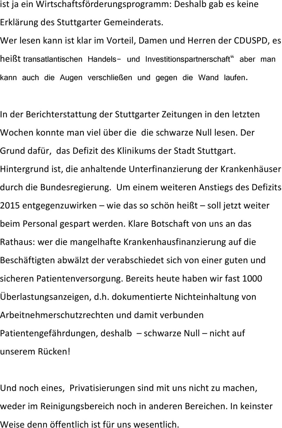 In der Berichterstattung der Stuttgarter Zeitungen in den letzten Wochen konnte man viel über die die schwarze Null lesen. Der Grund dafür, das Defizit des Klinikums der Stadt Stuttgart.