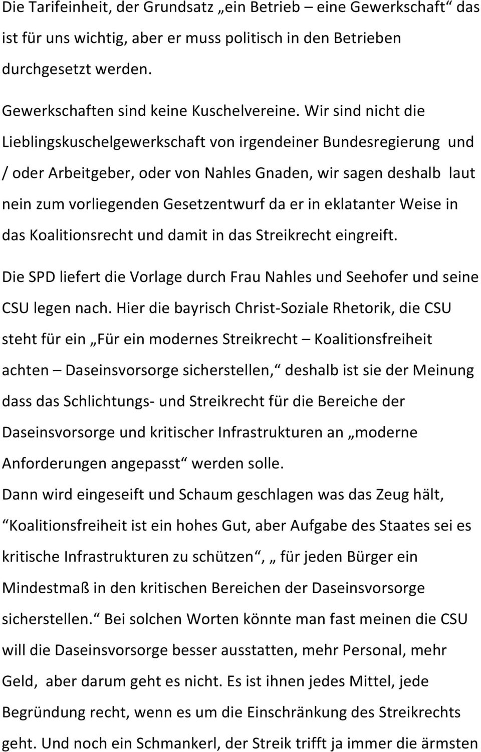 eklatanter Weise in das Koalitionsrecht und damit in das Streikrecht eingreift. Die SPD liefert die Vorlage durch Frau Nahles und Seehofer und seine CSU legen nach.