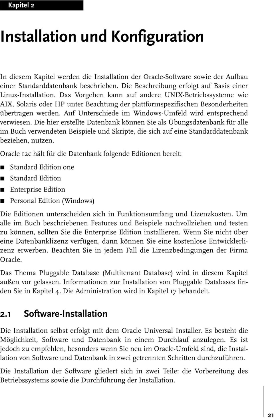 Das Vorgehen kann auf andere UNIX-Betriebssysteme wie AIX, Solaris oder HP unter Beachtung der plattformspezifischen Besonderheiten übertragen werden.