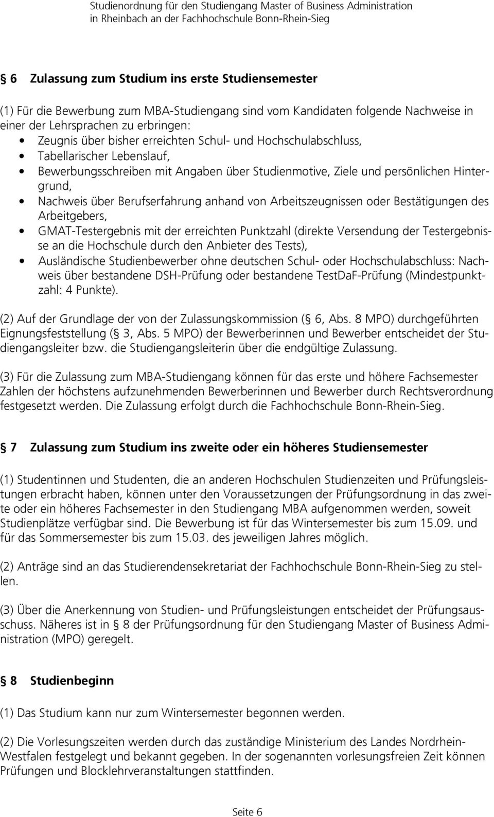 Arbeitszeugnissen oder Bestätigungen des Arbeitgebers, GMAT-Testergebnis mit der erreichten Punktzahl (direkte Versendung der Testergebnisse an die Hochschule durch den Anbieter des Tests),