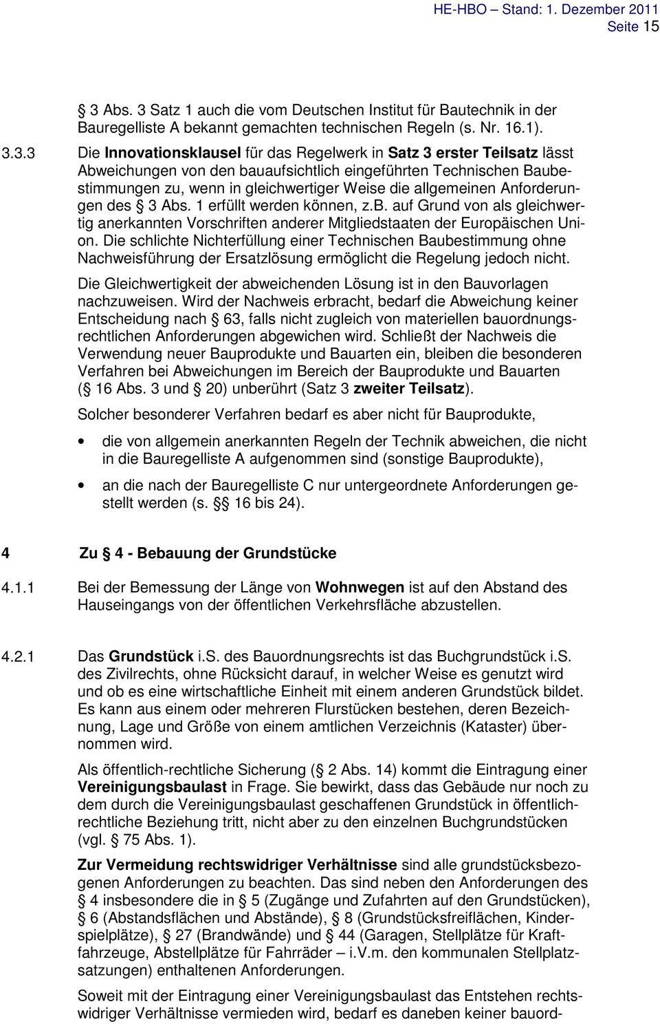 Satz 1 auch die vom Deutschen Institut für Bautechnik in der Bauregelliste A bekannt gemachten technischen Regeln (s. Nr. 16.1). 3.