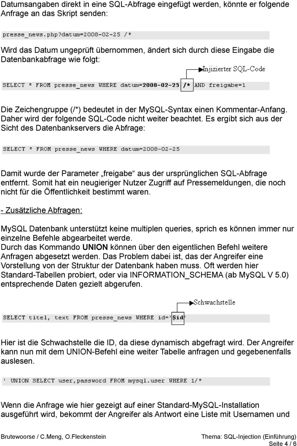 Es ergibt sich aus der Sicht des Datenbankservers die Abfrage: Damit wurde der Parameter freigabe aus der ursprünglichen SQL-Abfrage entfernt.