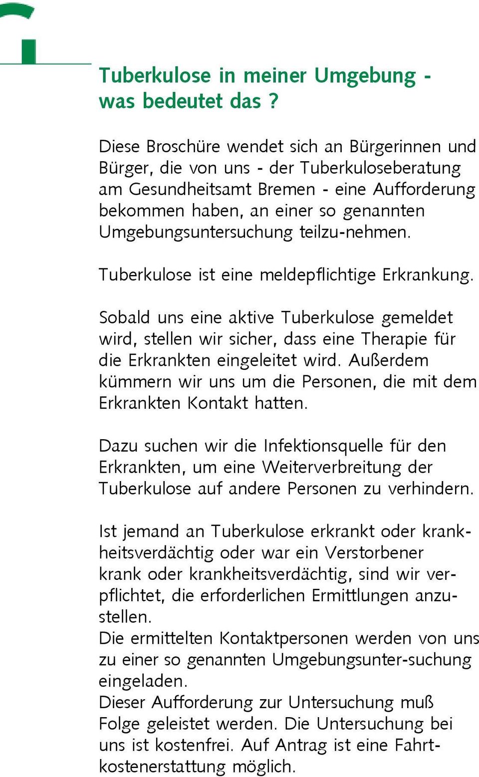 teilzu-nehmen. Tuberkulose ist eine meldepflichtige Erkrankung. Sobald uns eine aktive Tuberkulose gemeldet wird, stellen wir sicher, dass eine Therapie für die Erkrankten eingeleitet wird.