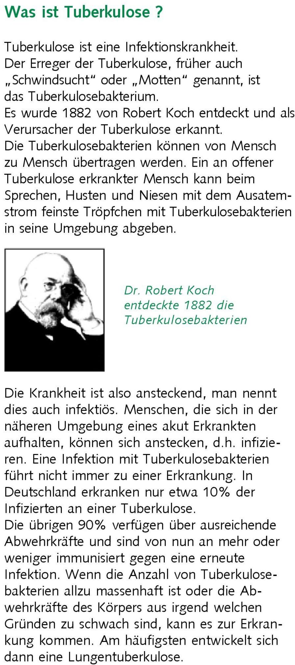 Ein an offener Tuberkulose erkrankter Mensch kann beim Sprechen, Husten und Niesen mit dem Ausatemstrom feinste Tröpfchen mit Tuberkulosebakterien in seine Umgebung abgeben. Dr.