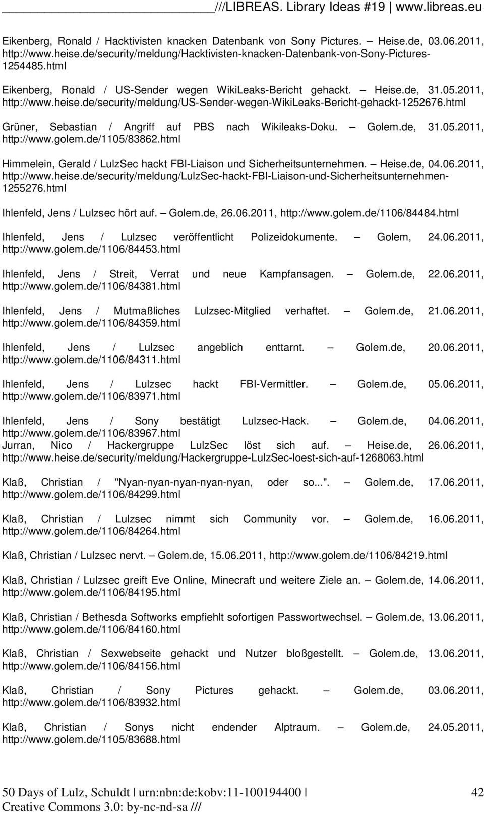 html Grüner, Sebastian / Angriff auf PBS nach Wikileaks-Doku. Golem.de, 31.05.2011, http://www.golem.de/1105/83862.html Himmelein, Gerald / LulzSec hackt FBI-Liaison und Sicherheitsunternehmen. Heise.