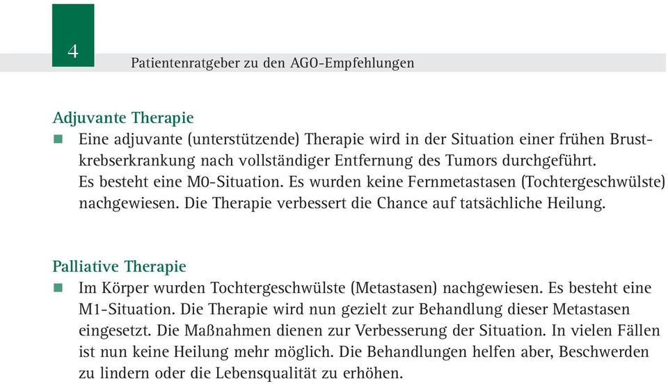 Die Therapie verbessert die Chance auf tatsächliche Heilung. Palliative Therapie Im Körper wurden Tochtergeschwülste (Metastasen) nachgewiesen. Es besteht eine M1-Situation.