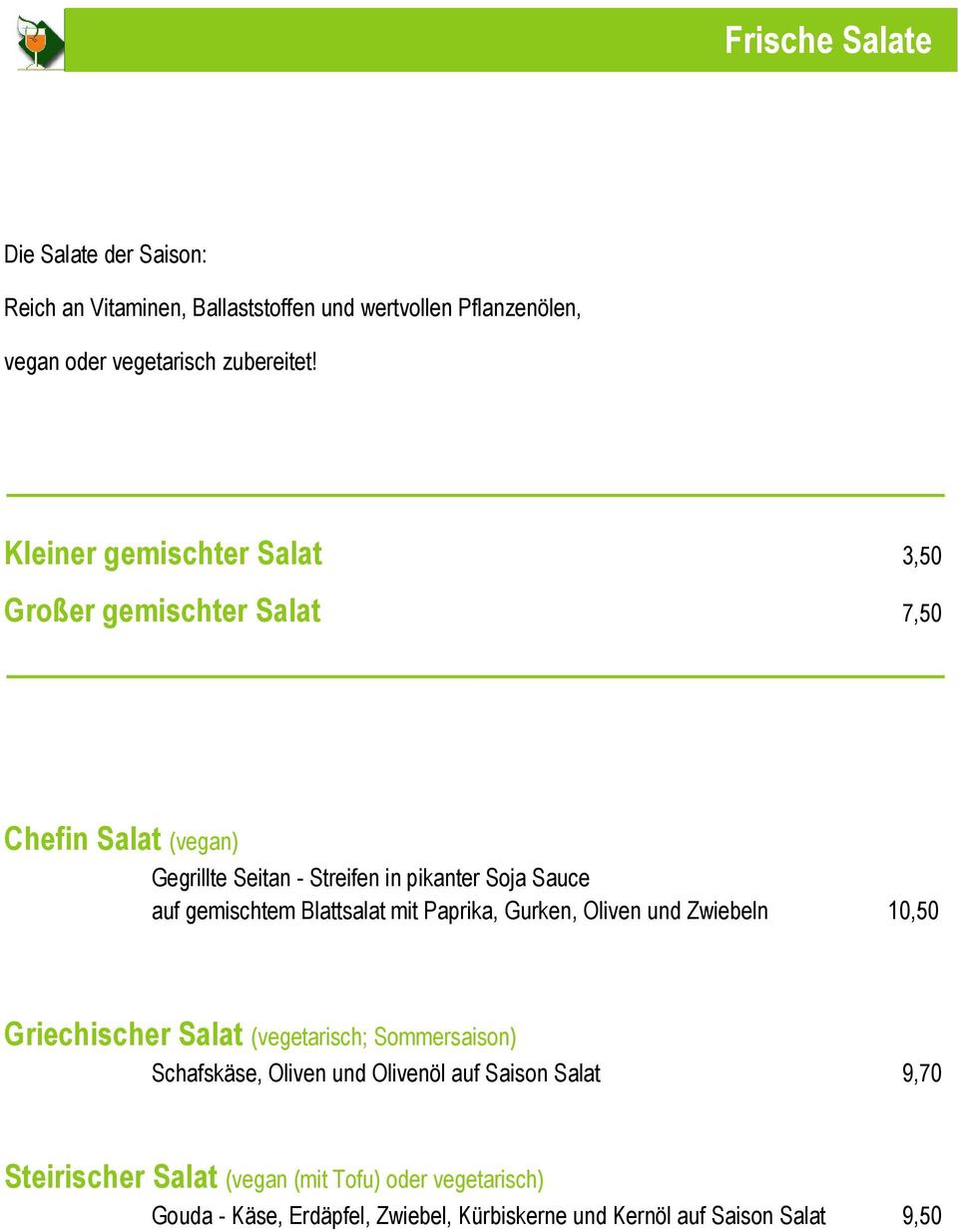 gemischtem Blattsalat mit Paprika, Gurken, Oliven und Zwiebeln 10,50 Griechischer Salat (vegetarisch; Sommersaison) Schafskäse, Oliven und