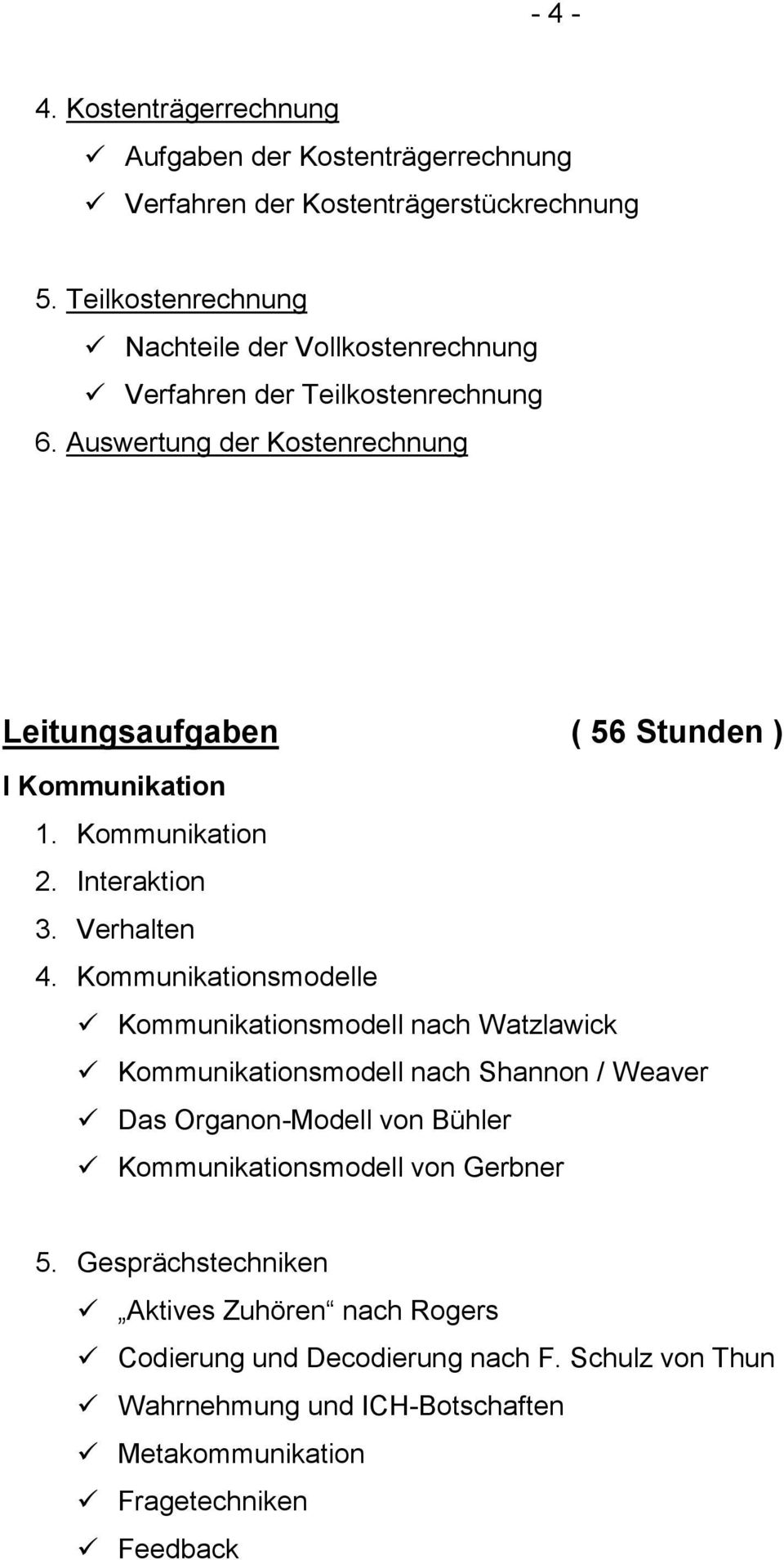 Auswertung der Kostenrechnung Leitungsaufgaben ( 56 Stunden ) I Kommunikation 1. Kommunikation 2. Interaktion 3. Verhalten 4.