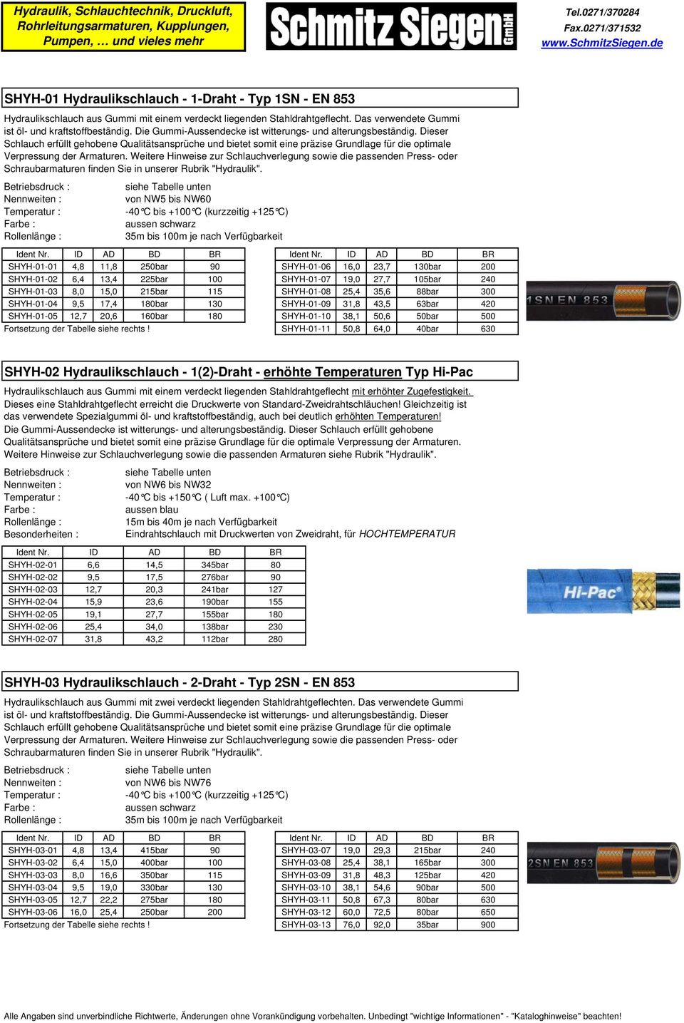 SHYH-01-08 25,4 35,6 88bar 300 SHYH-01-04 9,5 17,4 180bar 130 SHYH-01-09 31,8 43,5 63bar 420 SHYH-01-05 12,7 20,6 160bar 180 SHYH-01-10 38,1 50,6 50bar 500 SHYH-01-11 50,8 64,0 40bar 630 SHYH-02