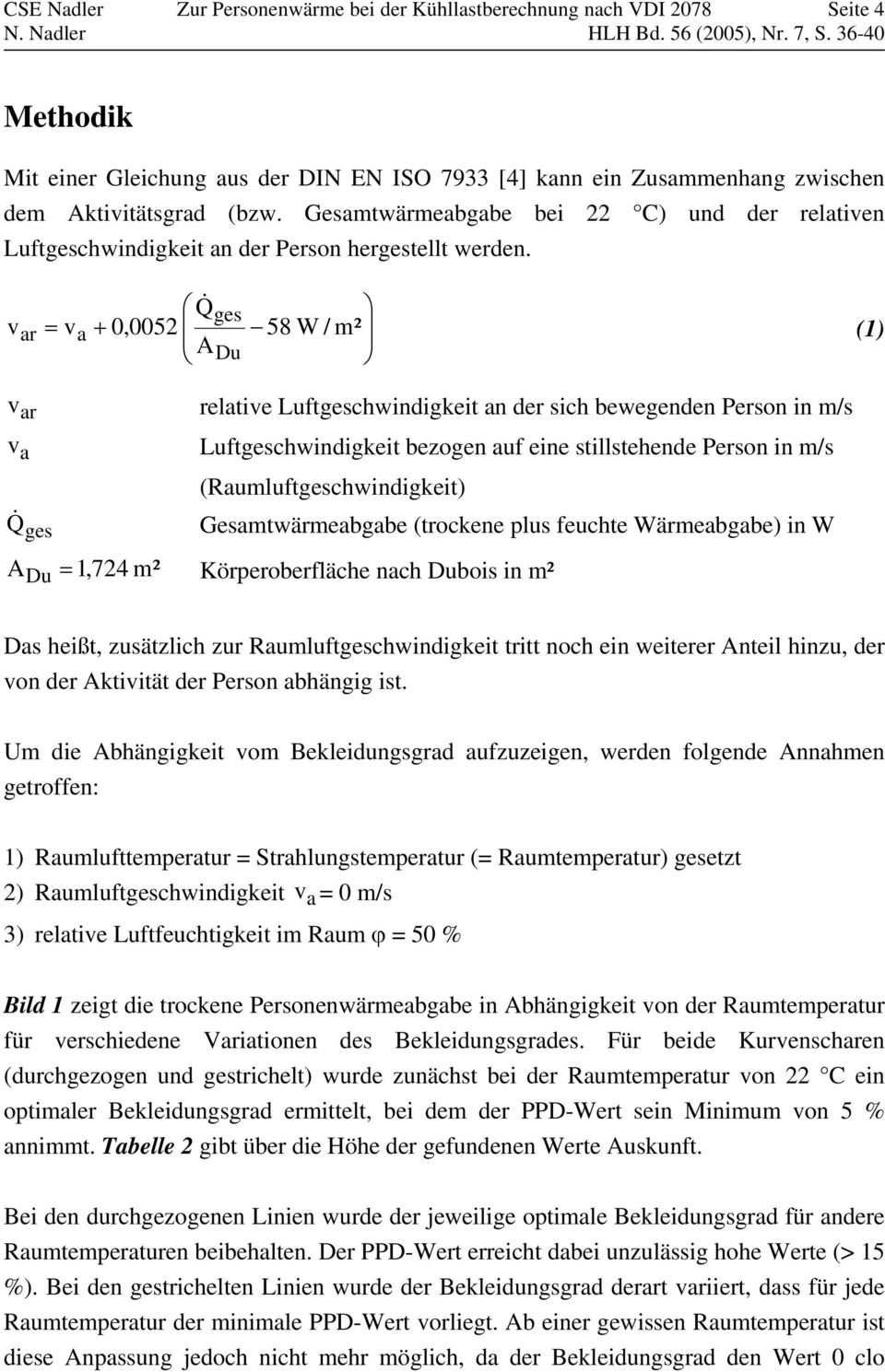 v ar Q& ges = v + 58 W / m² a 0,0052 ADu (1) v ar relative Luftgeschwindigkeit an der sich bewegenden Person in m/s v a Luftgeschwindigkeit bezogen auf eine stillstehende Person in m/s