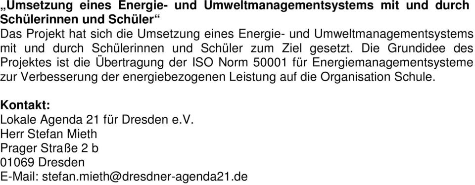 Die Grundidee des Projektes ist die Übertragung der ISO Norm 50001 für Energiemanagementsysteme zur Verbesserung der