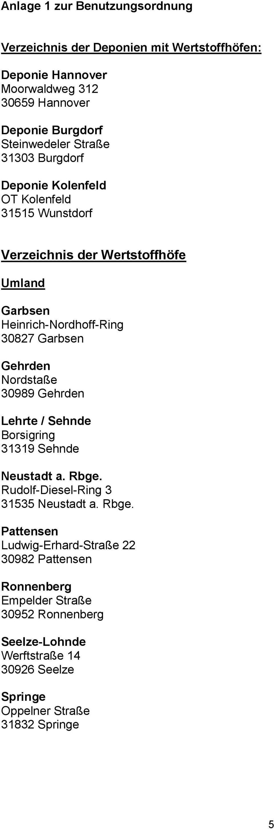 Gehrden Nordstaße 30989 Gehrden Lehrte / Sehnde Borsigring 31319 Sehnde Neustadt a. Rbge.