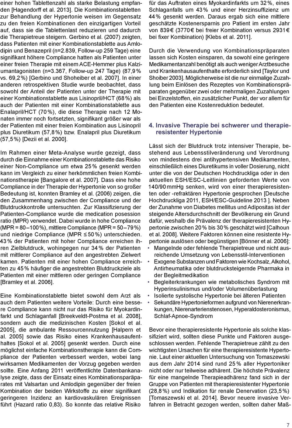 Therapietreue steigern. Gerbino et al. (2007) zeigten, dass Patienten mit einer Kombinationstablette aus Amlodipin und Benazepril (n=2.