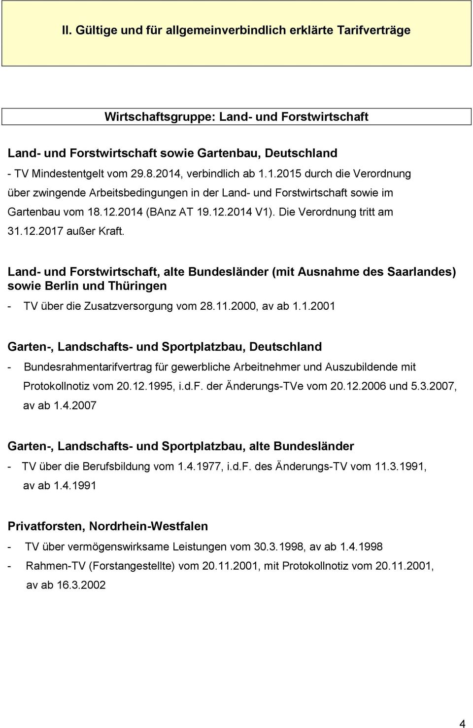 Die Verordnung tritt am 31.12.2017 außer Kraft. Land- und Forstwirtschaft, alte Bundesländer (mit Ausnahme des Saarlandes) sowie Berlin und Thüringen - TV über die Zusatzversorgung vom 28.11.