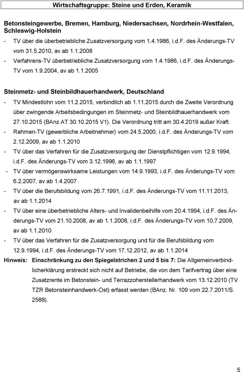 2.2015, verbindlich ab 1.11.2015 durch die Zweite Verordnung über zwingende Arbeitsbedingungen im Steinmetz- und Steinbildhauerhandwerk vom 27.10.2015 (BAnz AT 30.10.2015 V1).