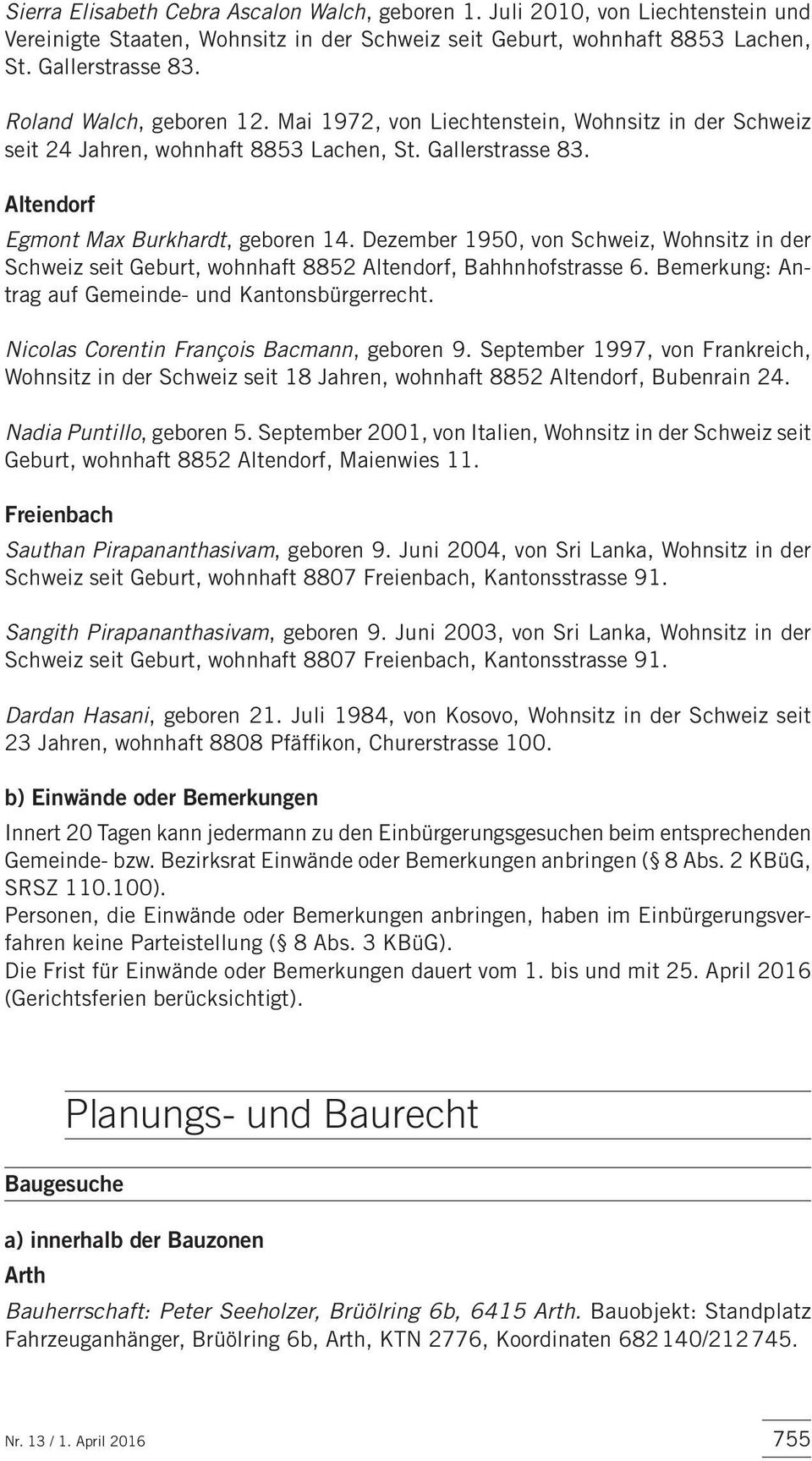 Dezember 1950, von Schweiz, Wohnsitz in der Schweiz seit Geburt, wohnhaft 8852 Altendorf, Bahhnhofstrasse 6. Bemerkung: Antrag auf Gemeinde- und Kantonsbürgerrecht.