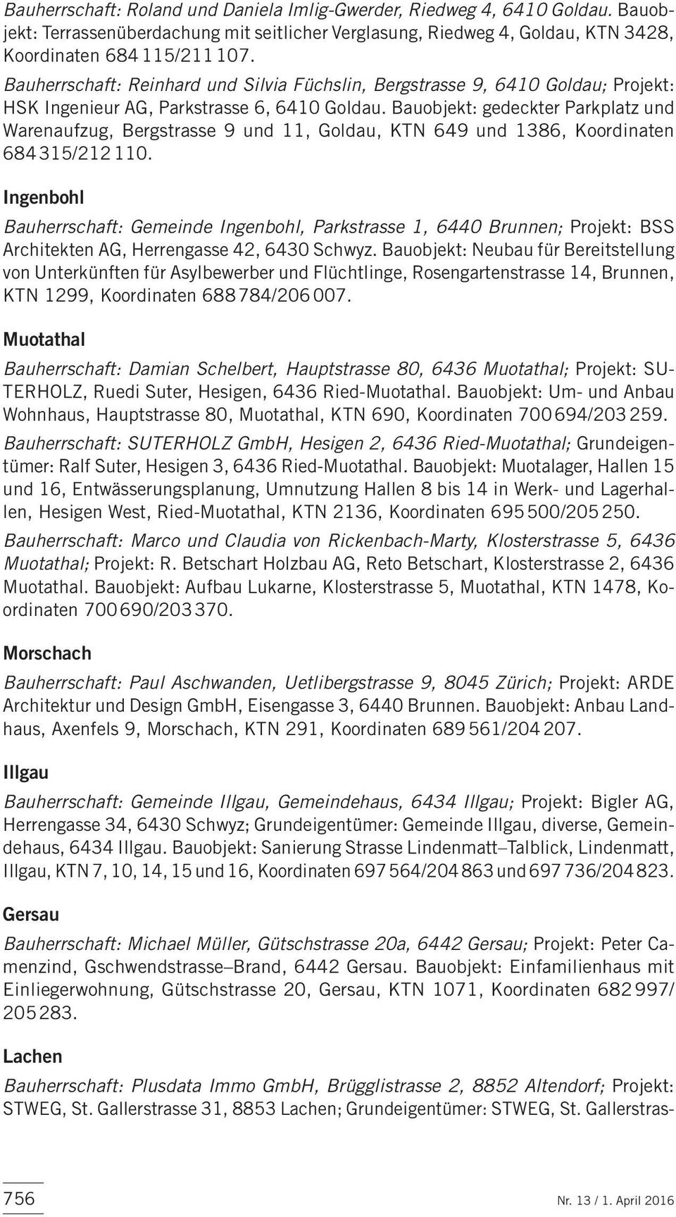 Bauobjekt: gedeckter Parkplatz und Warenaufzug, Bergstras se 9 und 11, Goldau, KTN 649 und 1386, Koordinaten 684 315/212 110.