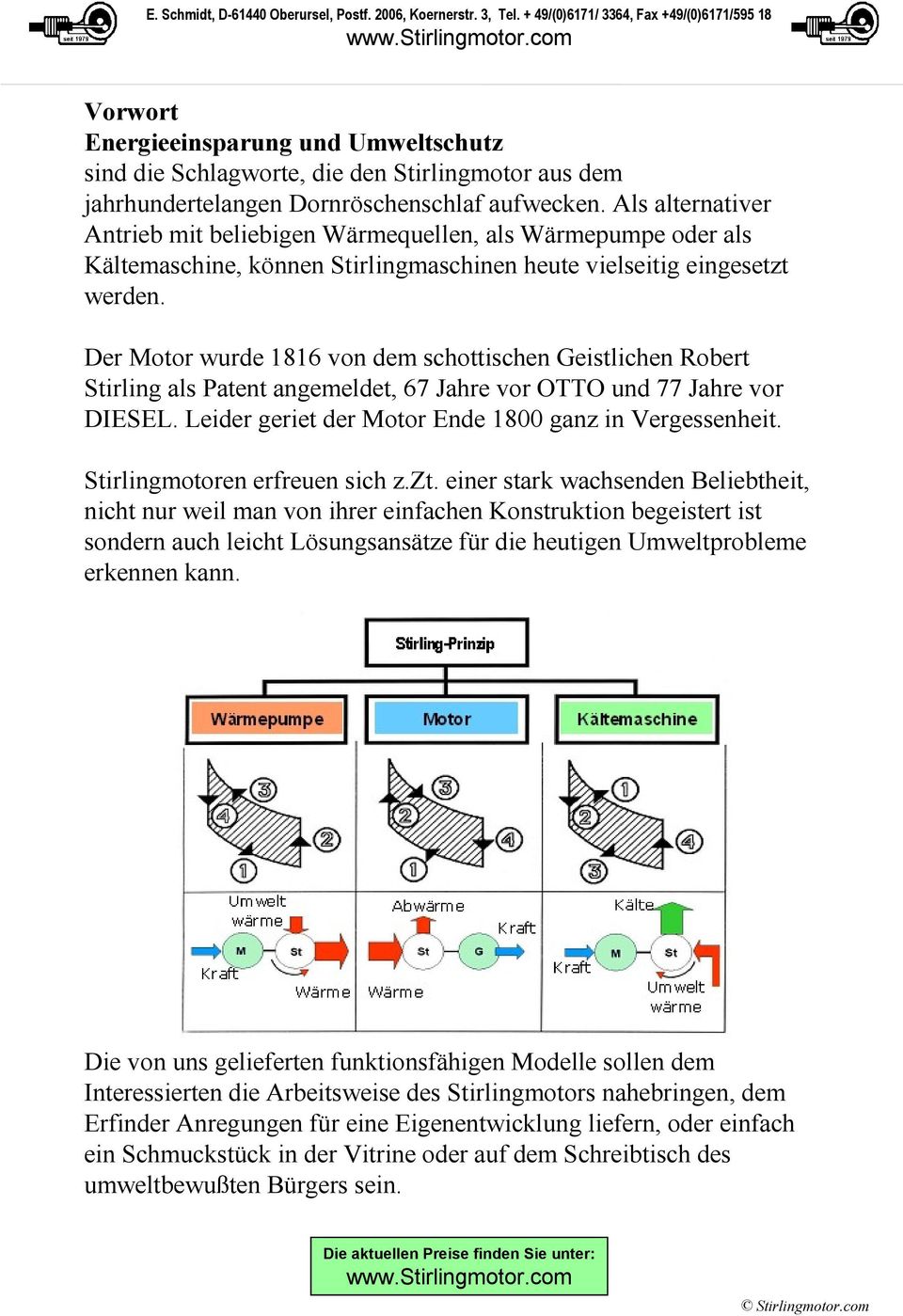 Der Motor wurde 1816 von dem schottischen Geistlichen Robert Stirling als Patent angemeldet, 67 Jahre vor OTTO und 77 Jahre vor DIESEL. Leider geriet der Motor Ende 1800 ganz in Vergessenheit.