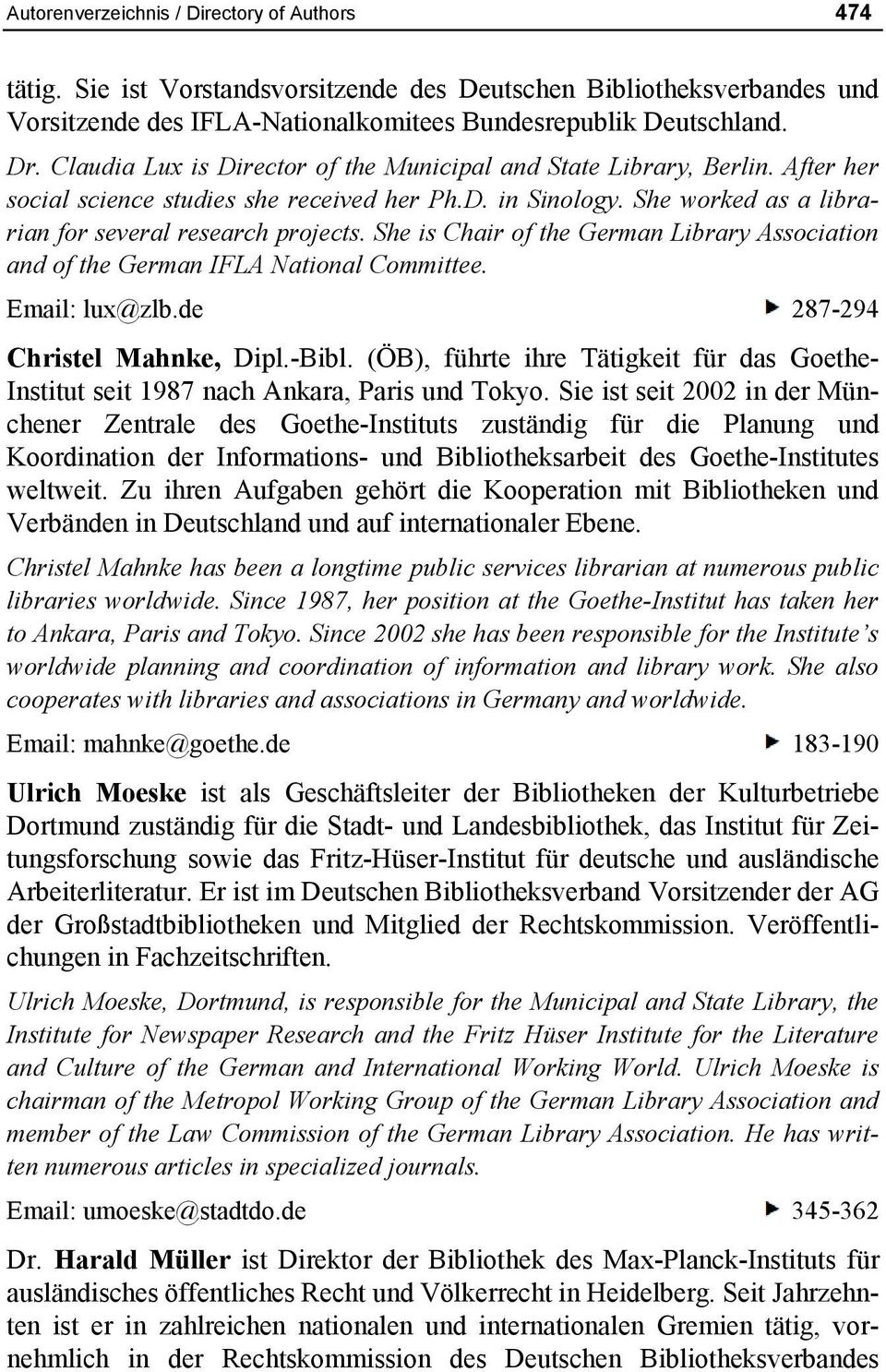 She is Chair of the German Library Association and of the German IFLA National Committee. Email: lux@zlb.de 287-294 Christel Mahnke, Dipl.-Bibl.