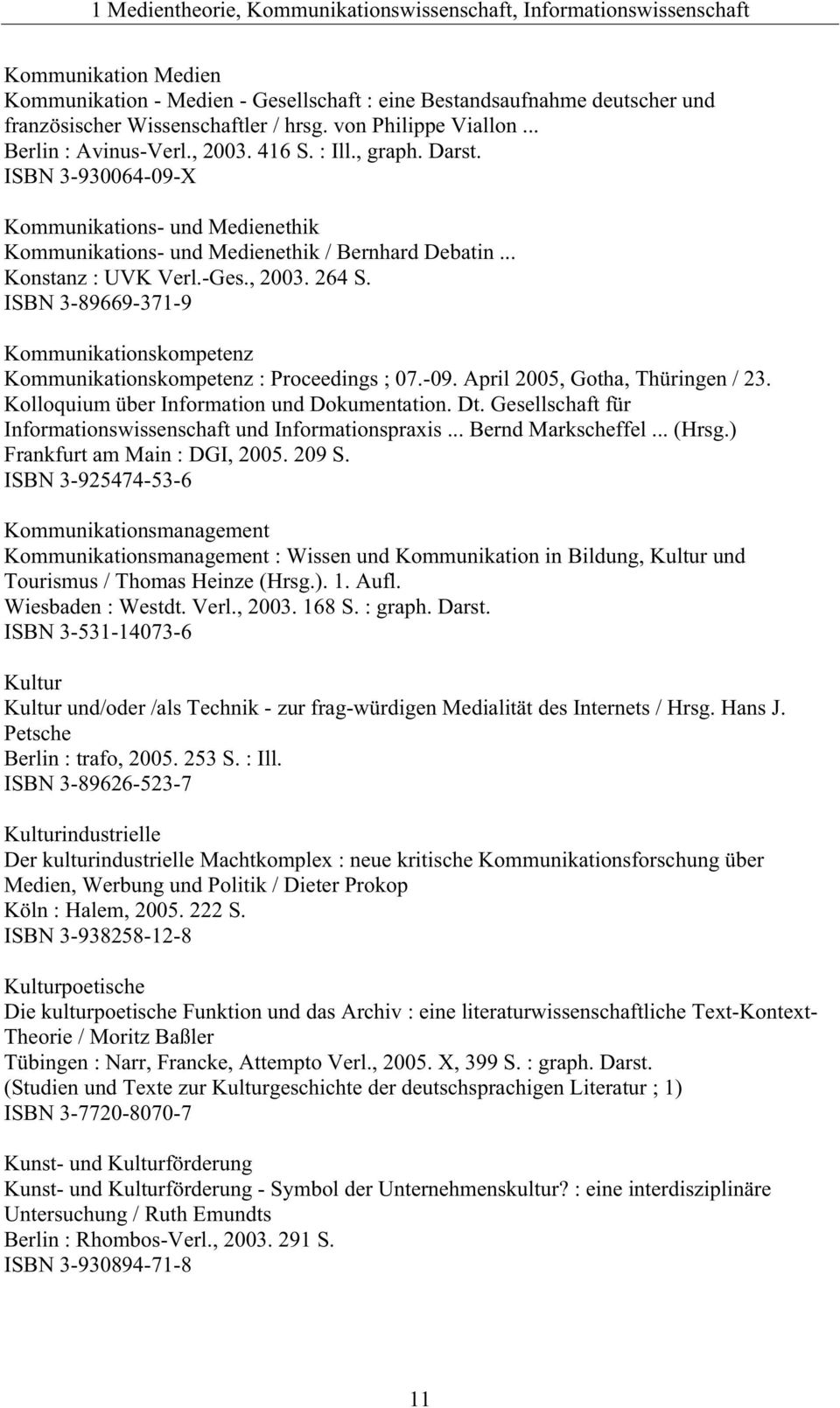 .. Konstanz : UVK Verl.-Ges., 2003. 264 S. ISBN 3-89669-371-9 Kommunikationskompetenz Kommunikationskompetenz : Proceedings ; 07.-09. April 2005, Gotha, Thüringen / 23.