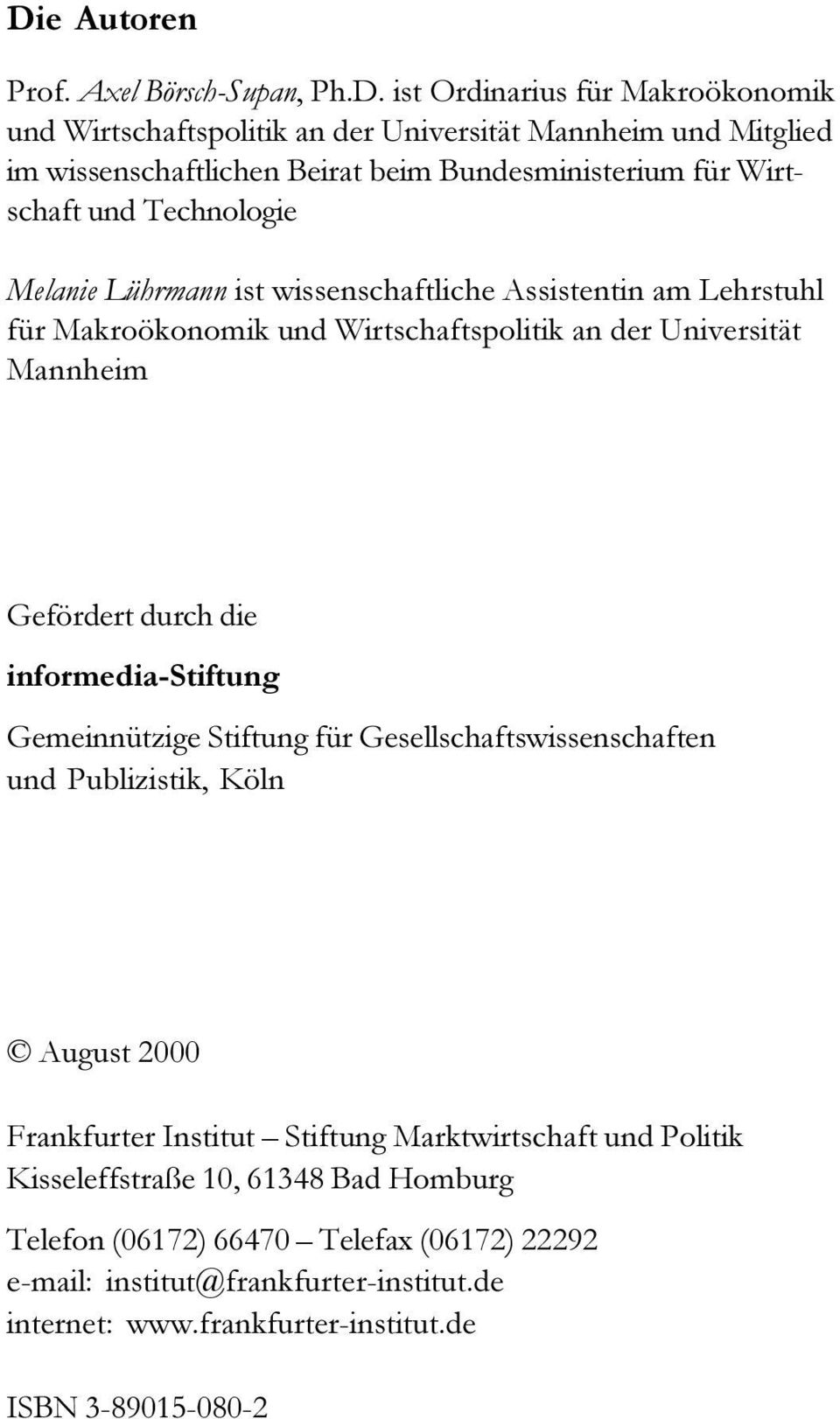 Mannheim Gefördert durch die informedia-stiftung Gemeinnützige Stiftung für Gesellschaftswissenschaften und Publizistik, Köln August 2000 Frankfurter Institut Stiftung