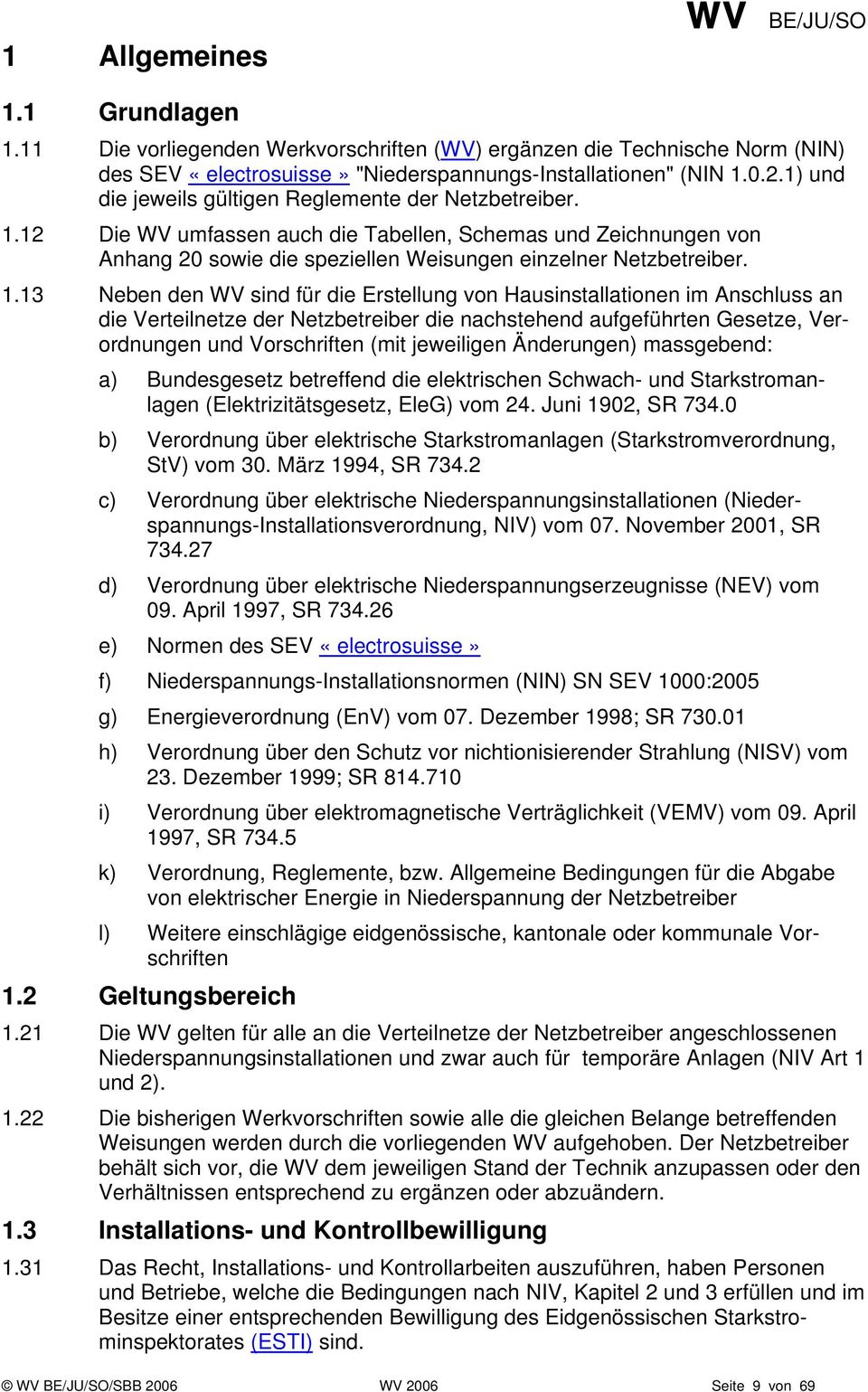 12 Die WV umfassen auch die Tabellen, Schemas und Zeichnungen von Anhang 20 sowie die speziellen Weisungen einzelner Netzbetreiber. 1.