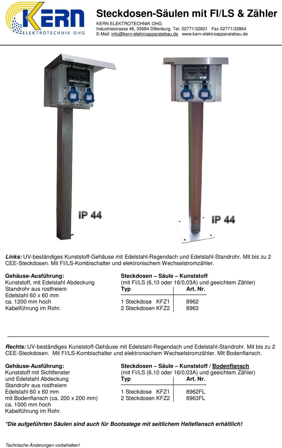 Edelstahl 60 x 60 mm ca. 1200 mm hoch 1 Steckdose KFZ1 8962 2 Steckdosen KFZ2 8963 Rechts: UV-beständiges Kunststoff-Gehäuse mit Edelstahl-Regendach und Edelstahl-Standrohr.