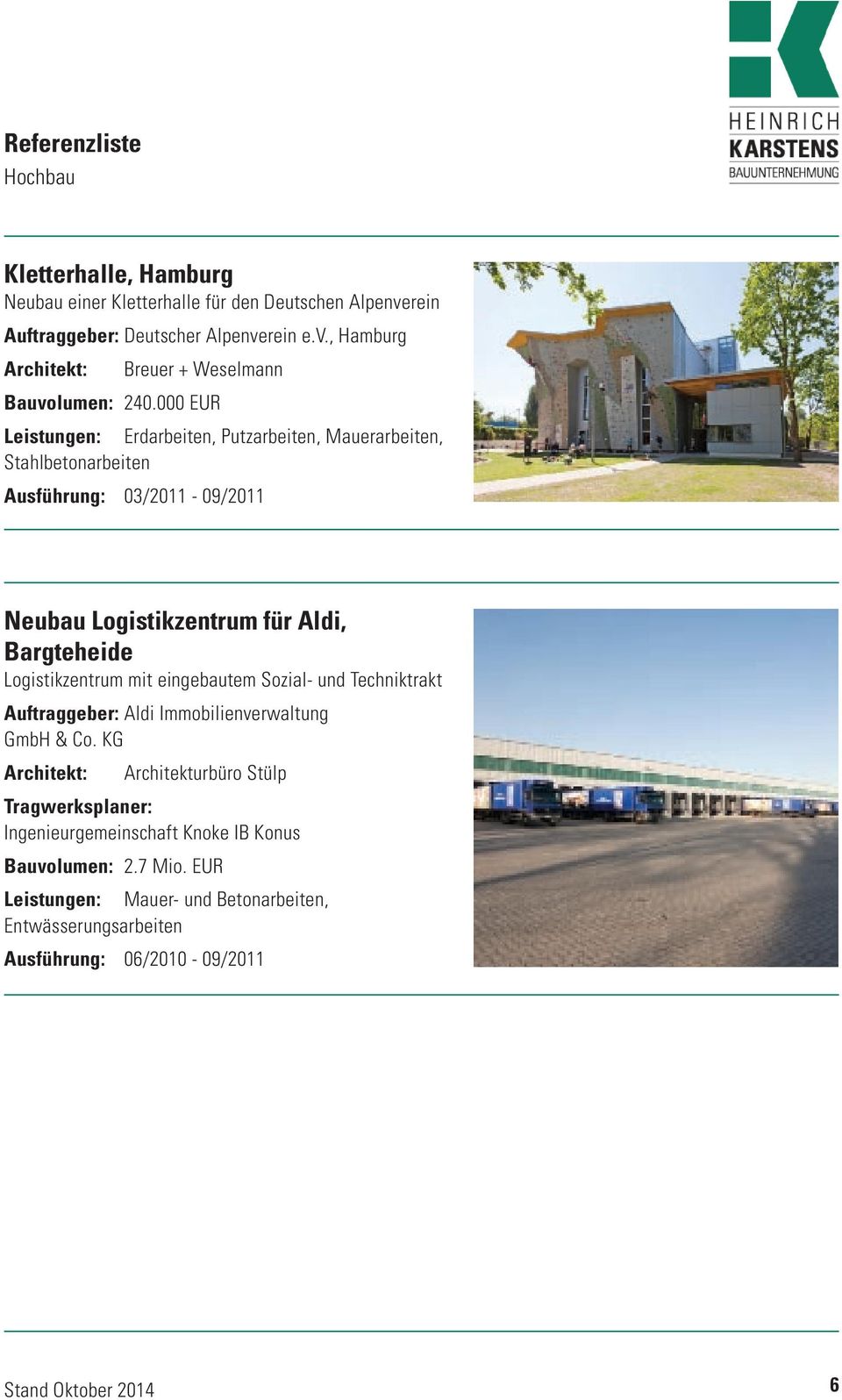 Logistikzentrum mit eingebautem Sozial- und Techniktrakt Auftraggeber: Aldi Immobilienverwaltung GmbH & Co.