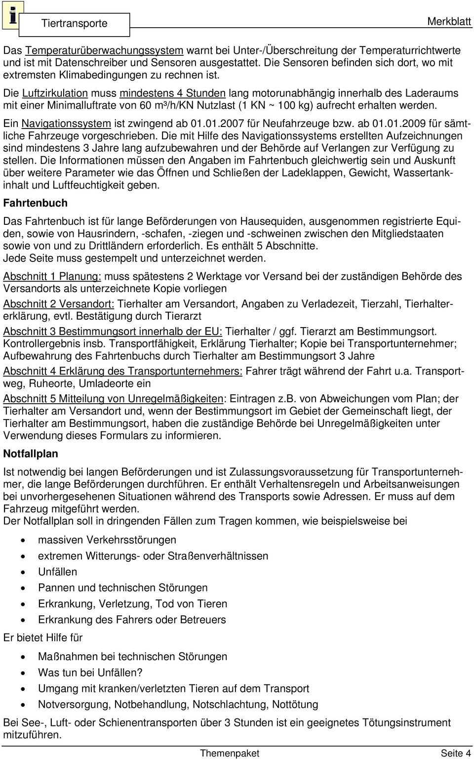 Die Luftzirkulation muss mindestens 4 Stunden lang motorunabhängig innerhalb des Laderaums mit einer Minimalluftrate von 60 m³/h/kn Nutzlast (1 KN ~ 100 kg) aufrecht erhalten werden.