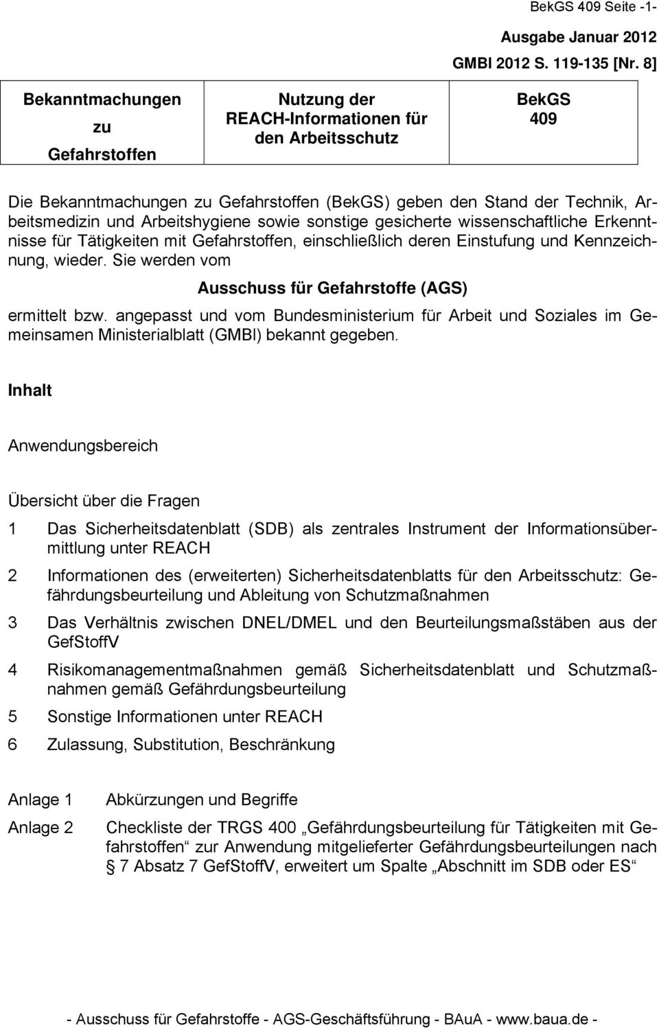 Gefahrstoffen, einschließlich deren Einstufung und Kennzeichnung, wieder. Sie werden vom Ausschuss für Gefahrstoffe (AGS) ermittelt bzw.