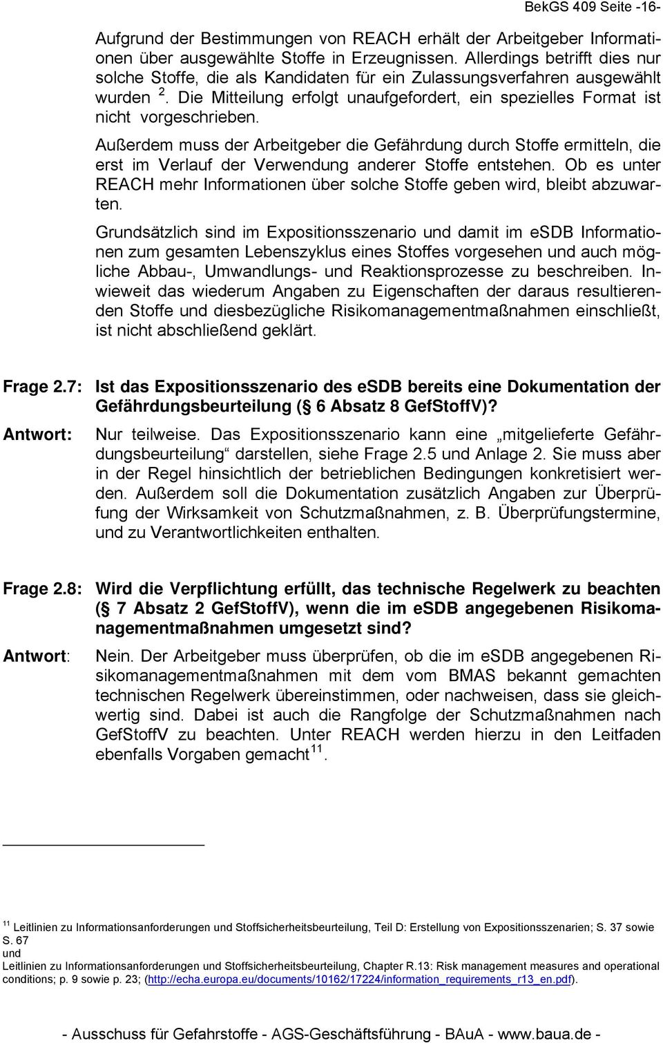 Außerdem muss der Arbeitgeber die Gefährdung durch Stoffe ermitteln, die erst im Verlauf der Verwendung anderer Stoffe entstehen.