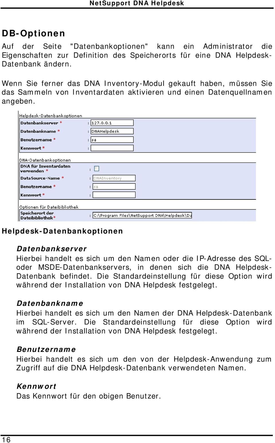 Helpdesk-Datenbankoptionen Datenbankserver Hierbei handelt es sich um den Namen oder die IP-Adresse des SQLoder MSDE-Datenbankservers, in denen sich die DNA Helpdesk- Datenbank befindet.