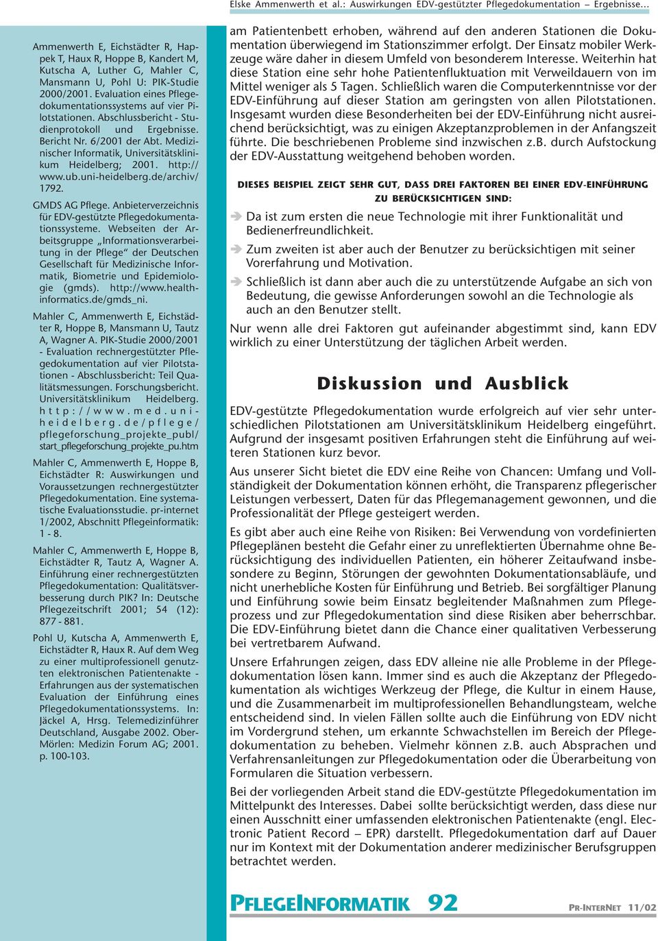 Medizinischer Informatik, Universitätsklinikum Heidelberg; 2001. http:// www.ub.uni-heidelberg.de/archiv/ 1792. GMDS AG Pflege. Anbieterverzeichnis für EDV-gestützte Pflegedokumentationssysteme.