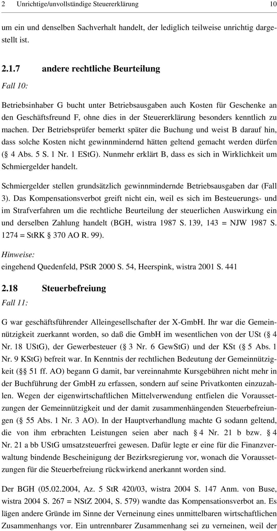 7 andere rechtliche Beurteilung Fall 10: Betriebsinhaber G bucht unter Betriebsausgaben auch Kosten für Geschenke an den Geschäftsfreund F, ohne dies in der Steuererklärung besonders kenntlich zu