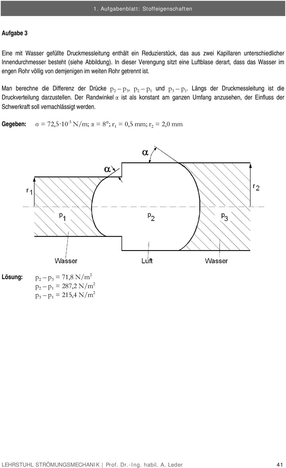 Man berechne die Differenz der Drücke p 2 p 3, p 2 p 1 und p 3 p 1. Längs der Druckmessleitung ist die Druckverteilung darzustellen.