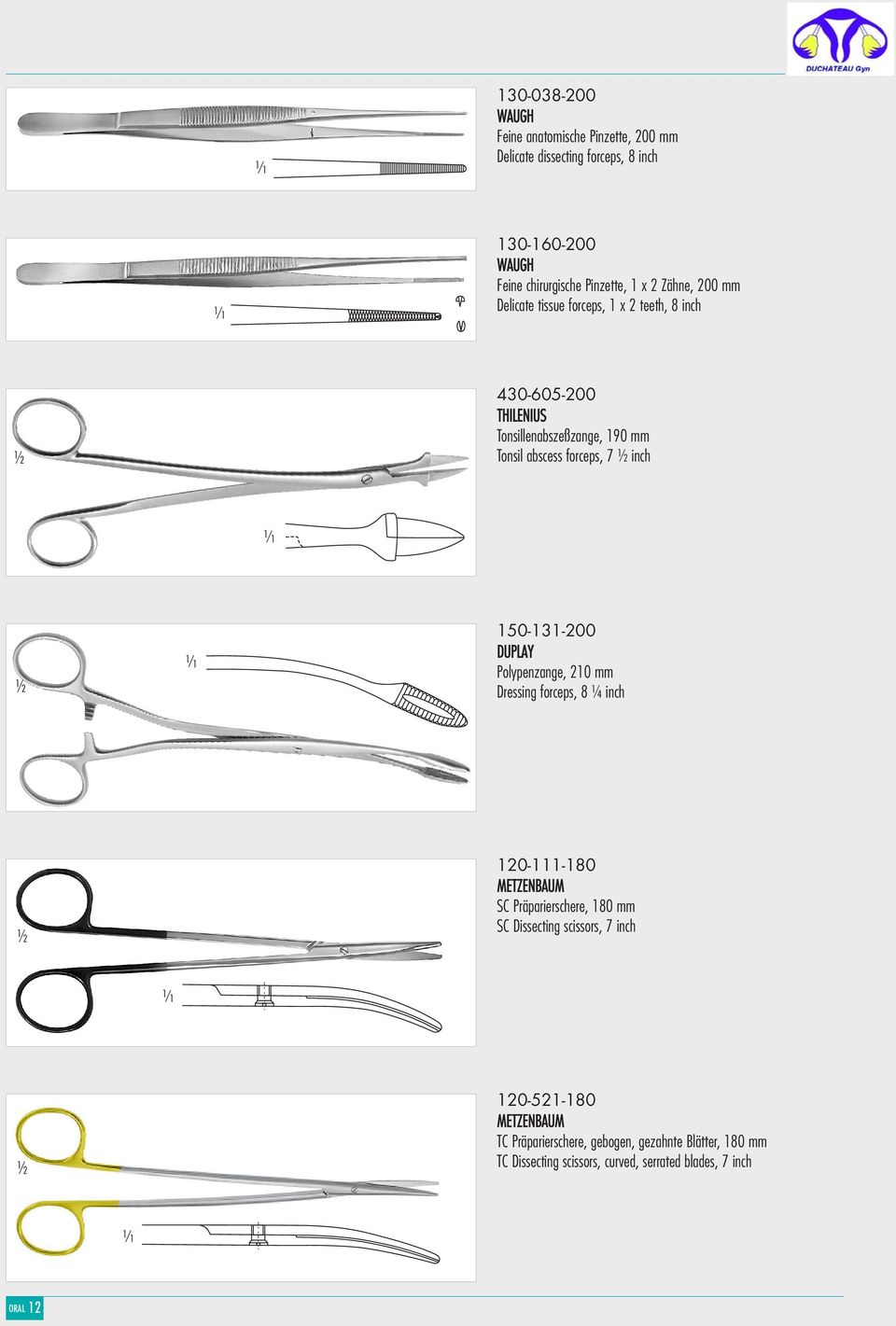 150-131-200 DUPLAY Polypenzange, 210 mm Dressing forceps, 8 ¼ inch 120-111-180 METZENBAUM SC Präparierschere, 180 mm SC Dissecting scissors, 7