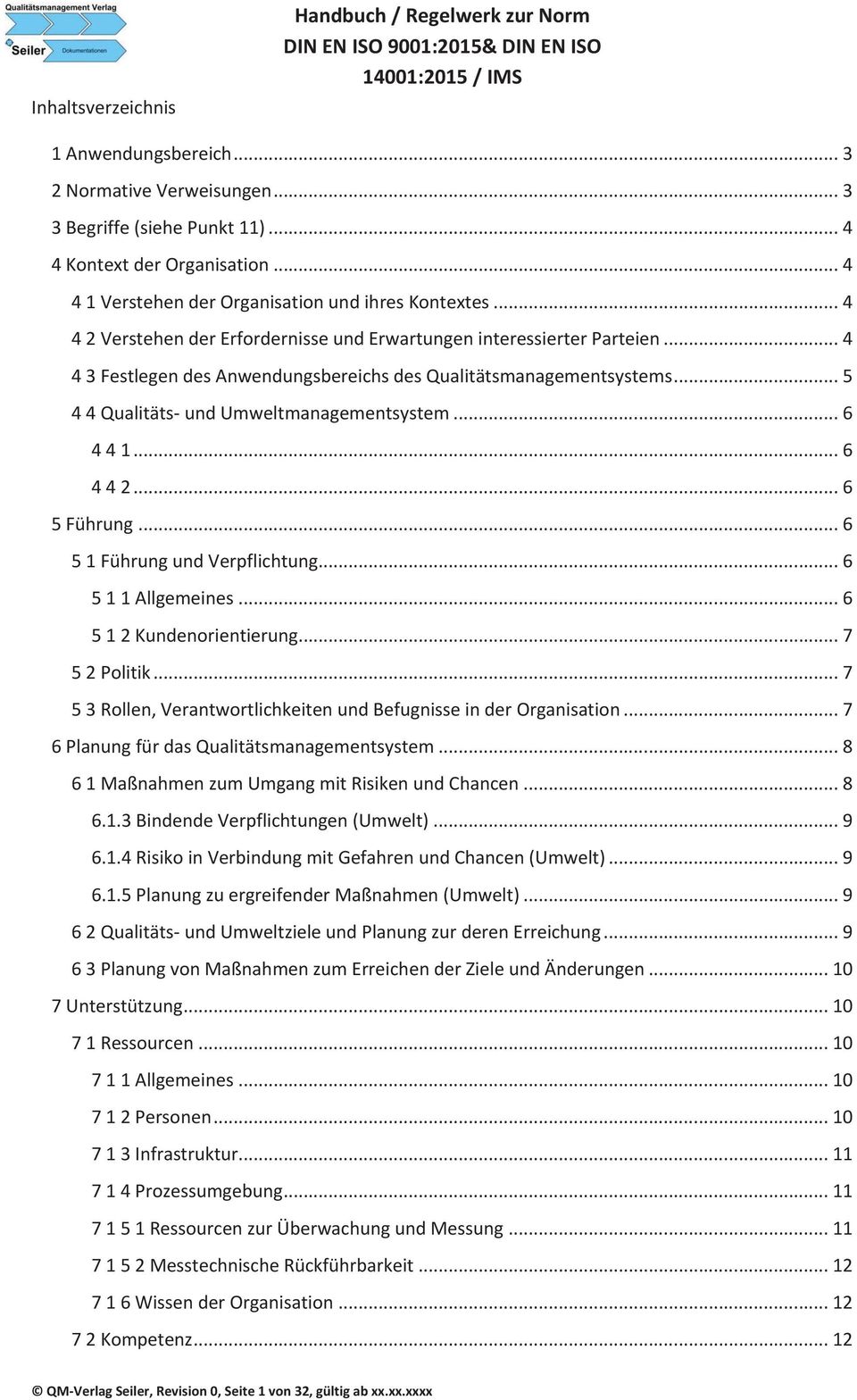 .. 4 4 3 Festlegen des Anwendungsbereichs des Qualitätsmanagementsystems... 5 4 4 Qualitäts- und Umweltmanagementsystem... 6 4 4 1... 6 4 4 2... 6 5 Führung... 6 5 1 Führung und Verpflichtung.